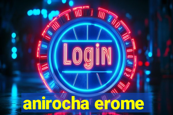 anirocha erome